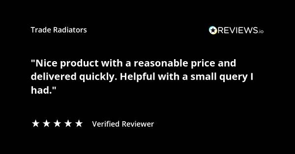 Trade Radiators customer radiator review. "Nice product with a reasonable price and delivered quickly. Helpful with a small query I had." Rated 5 stars.