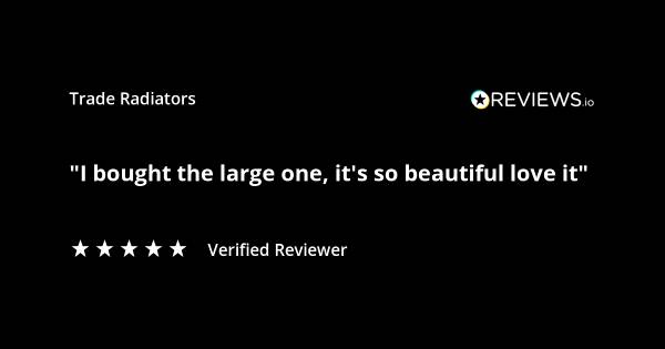 Trade Radiators customer radiator review. "I bought the large one. It's so beautiful, I love it!" Rated 5 stars.