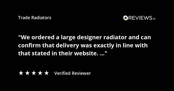 Trade Radiators customer radiator review. "We ordered a large designer radiator and can confirm that delivery was exactly in line with that stated on their website." Rated 5 stars.